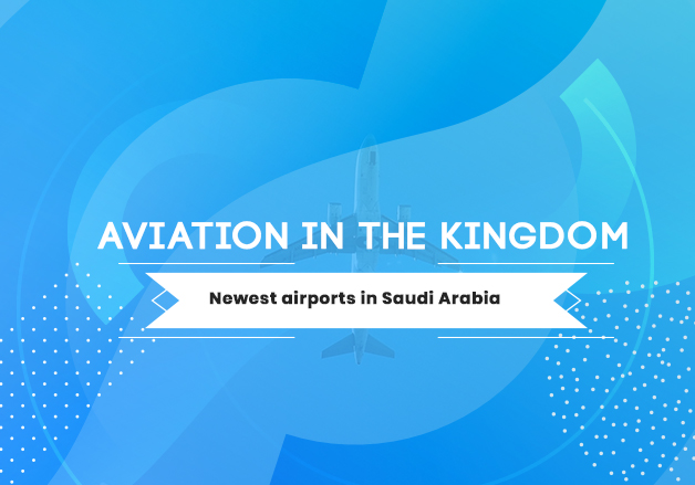 Aviation in the Kingdom: Newest airports in Saudi Arabia
